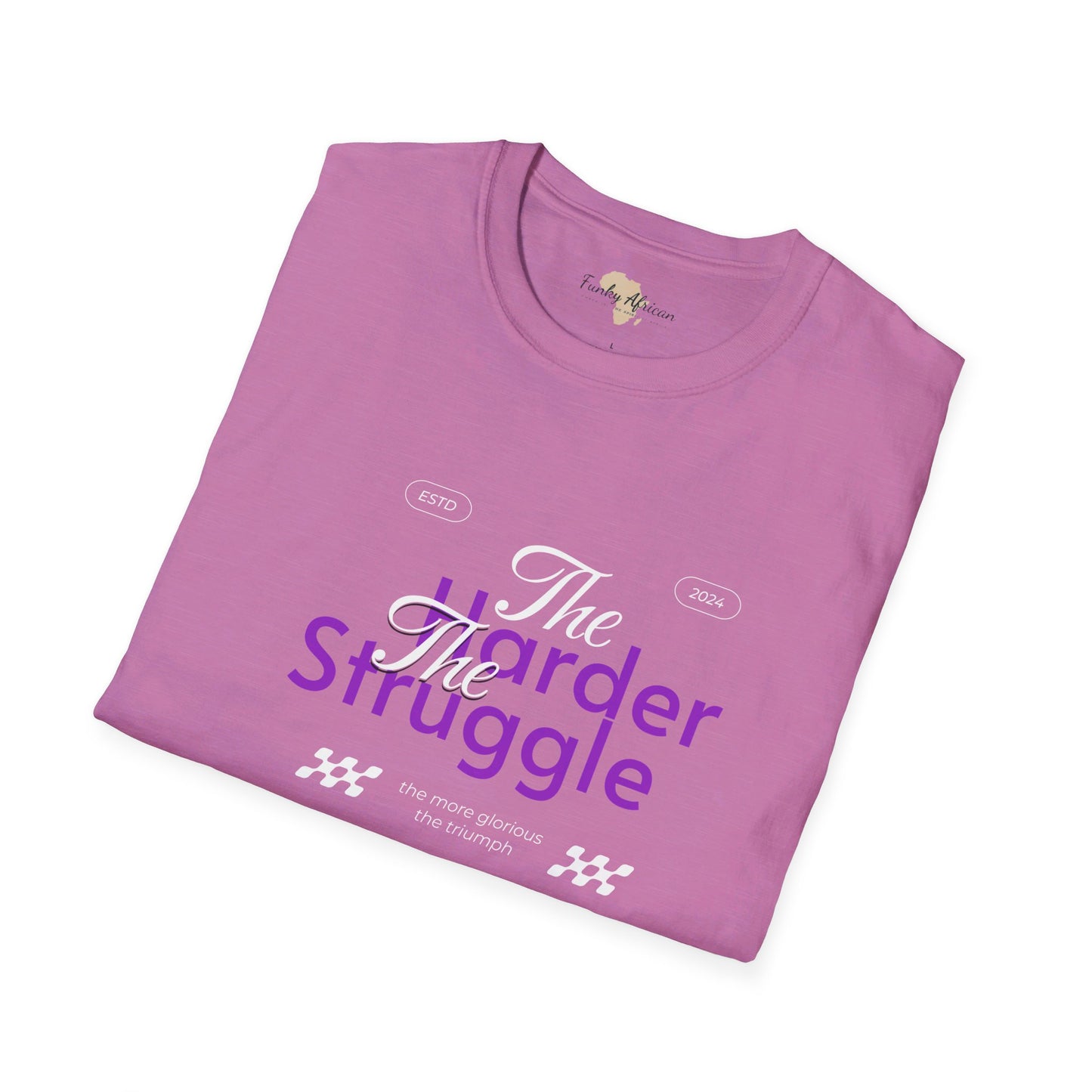 The harder the struggle unisex softstyle tee