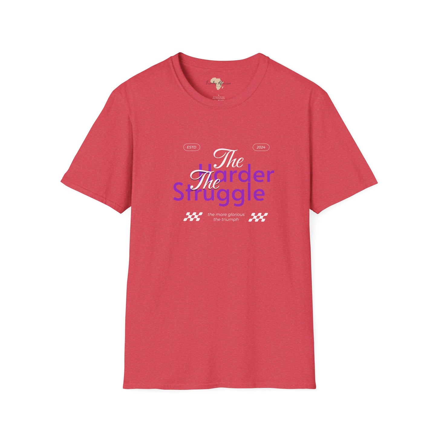 The harder the struggle unisex softstyle tee