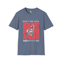 Don't be sad unisex tee