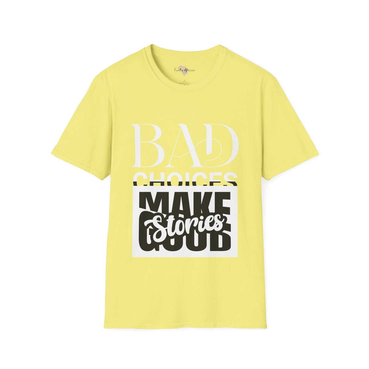 Bad Choices make good stories unisex tee Funky African