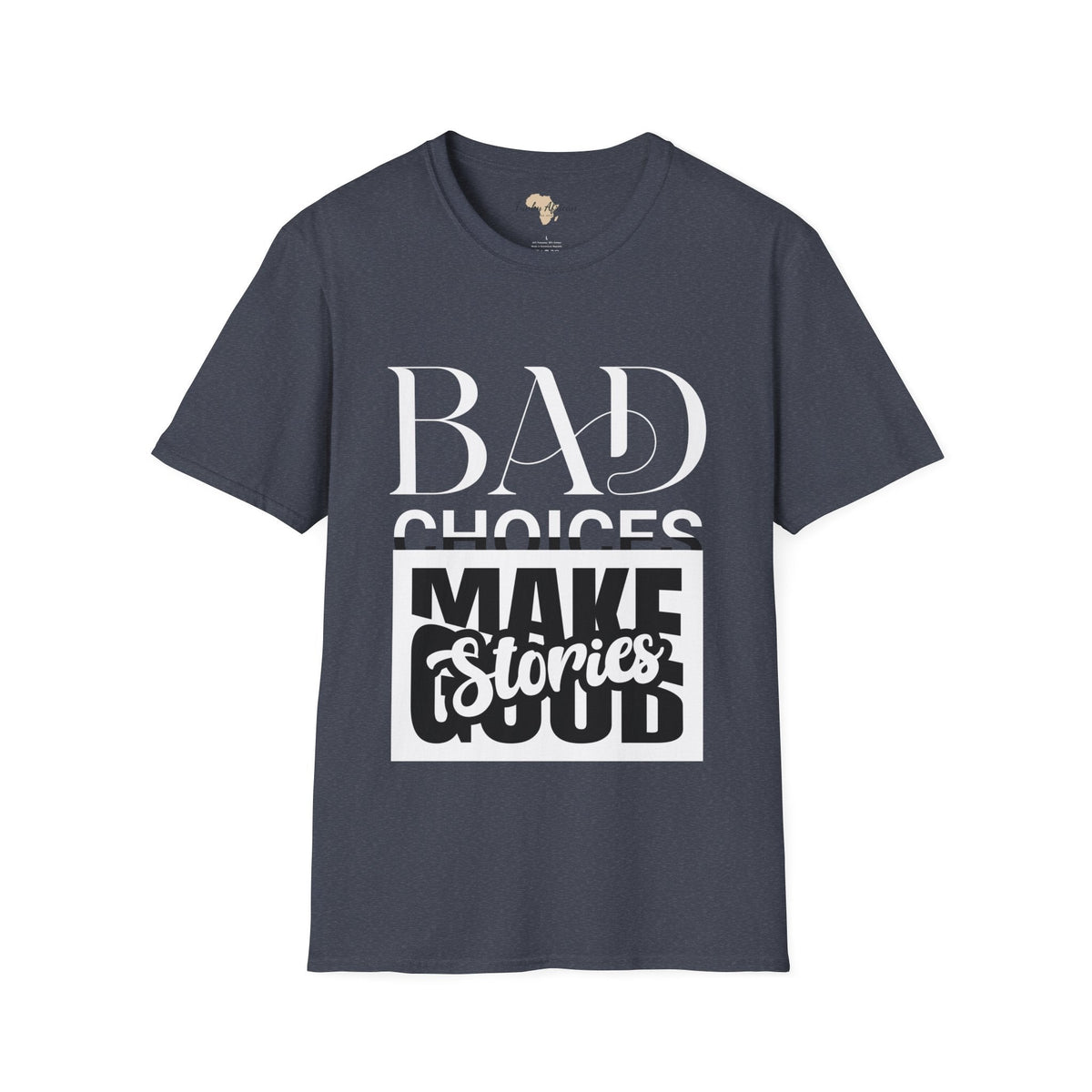 Bad Choices make good stories unisex tee Funky African