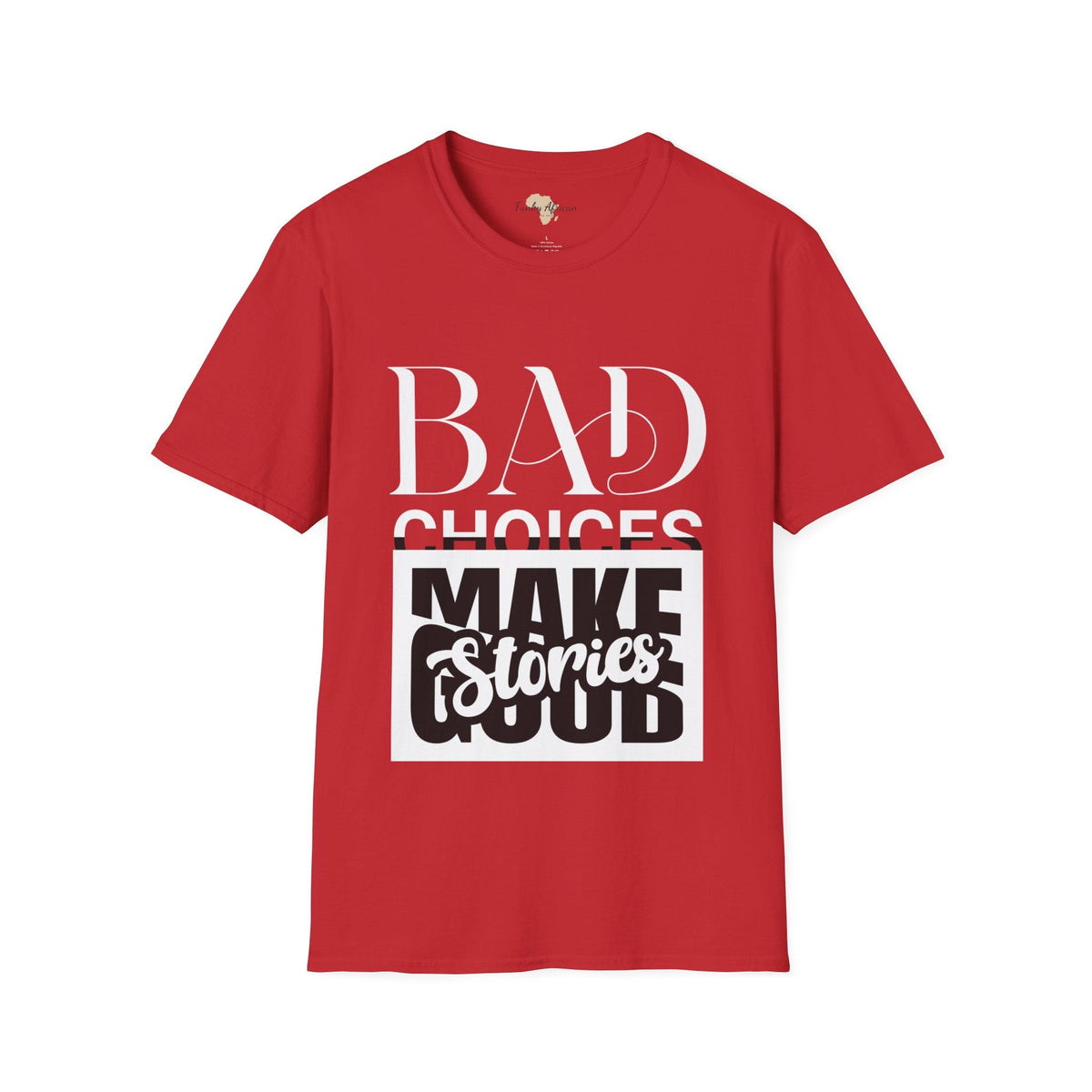 Bad Choices make good stories unisex tee Funky African