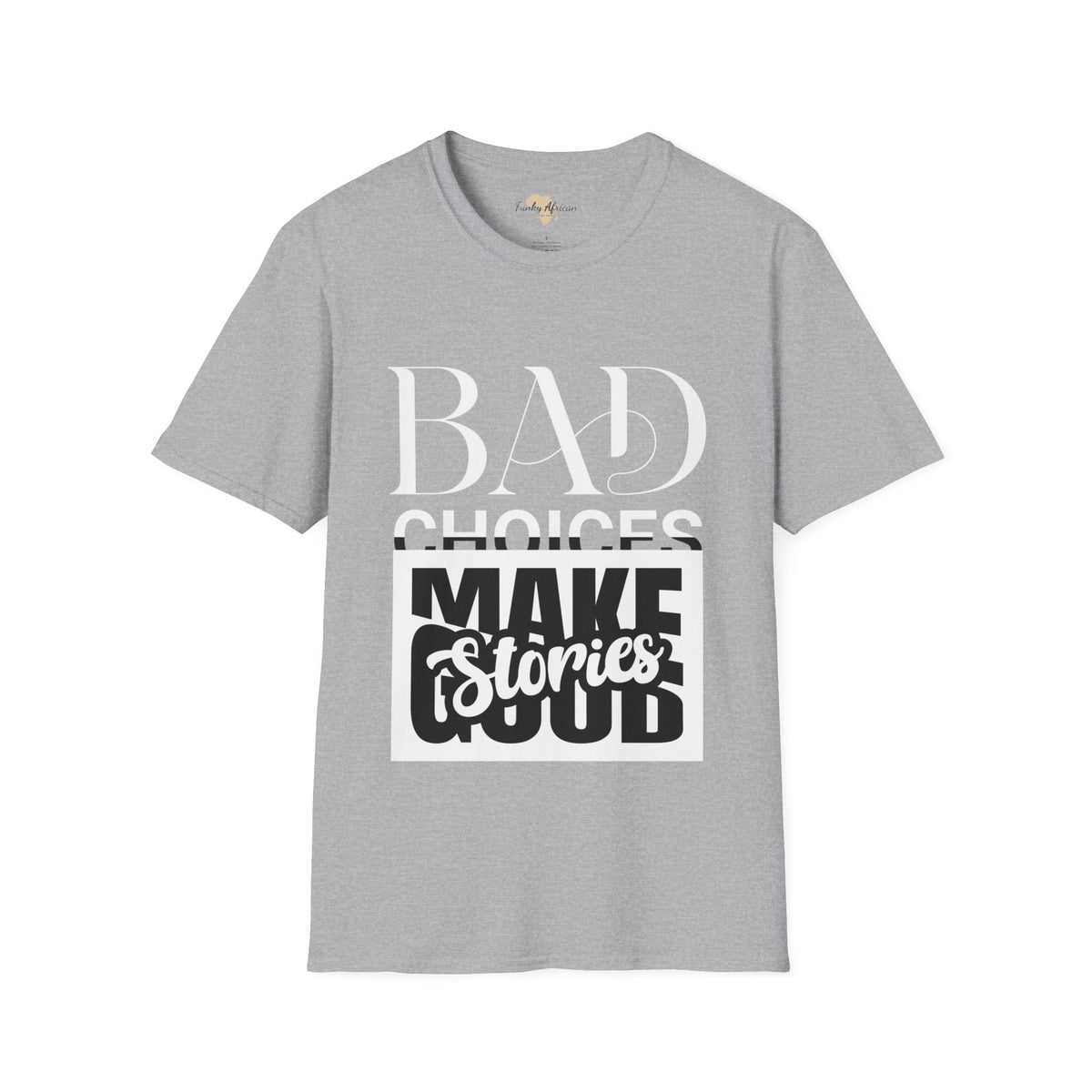 Bad Choices make good stories unisex tee Funky African
