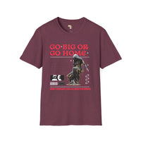 Go big or go home unisex softstyle tee
