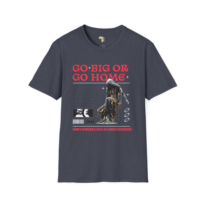 Go big or go home unisex softstyle tee