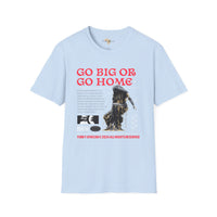 Go big or go home unisex softstyle tee