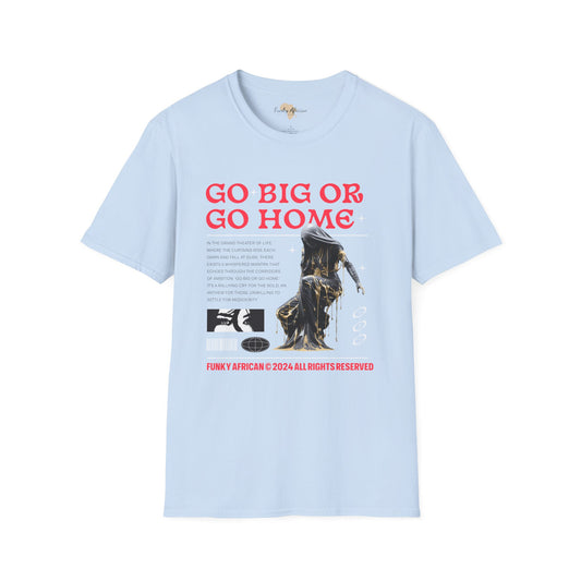 Go big or go home unisex softstyle tee