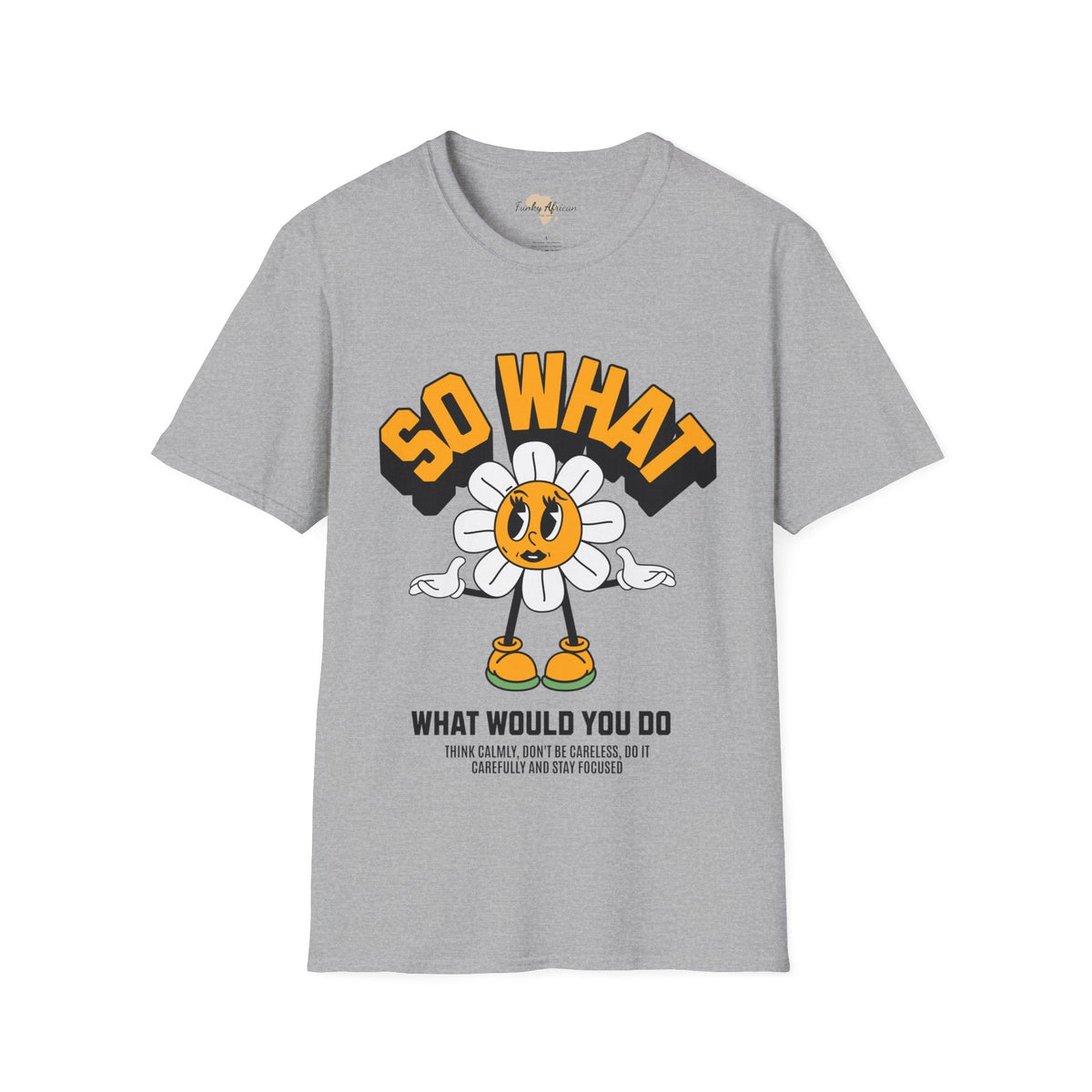 So what would you do unisex tee Funky African