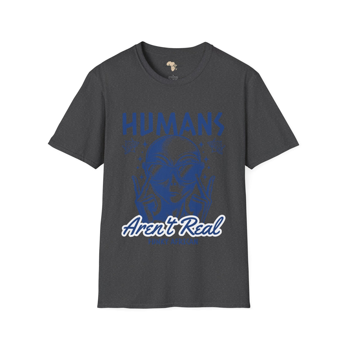 Humans aren't real unisex tee Funky African