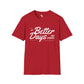 Better days unisex softstyle tee