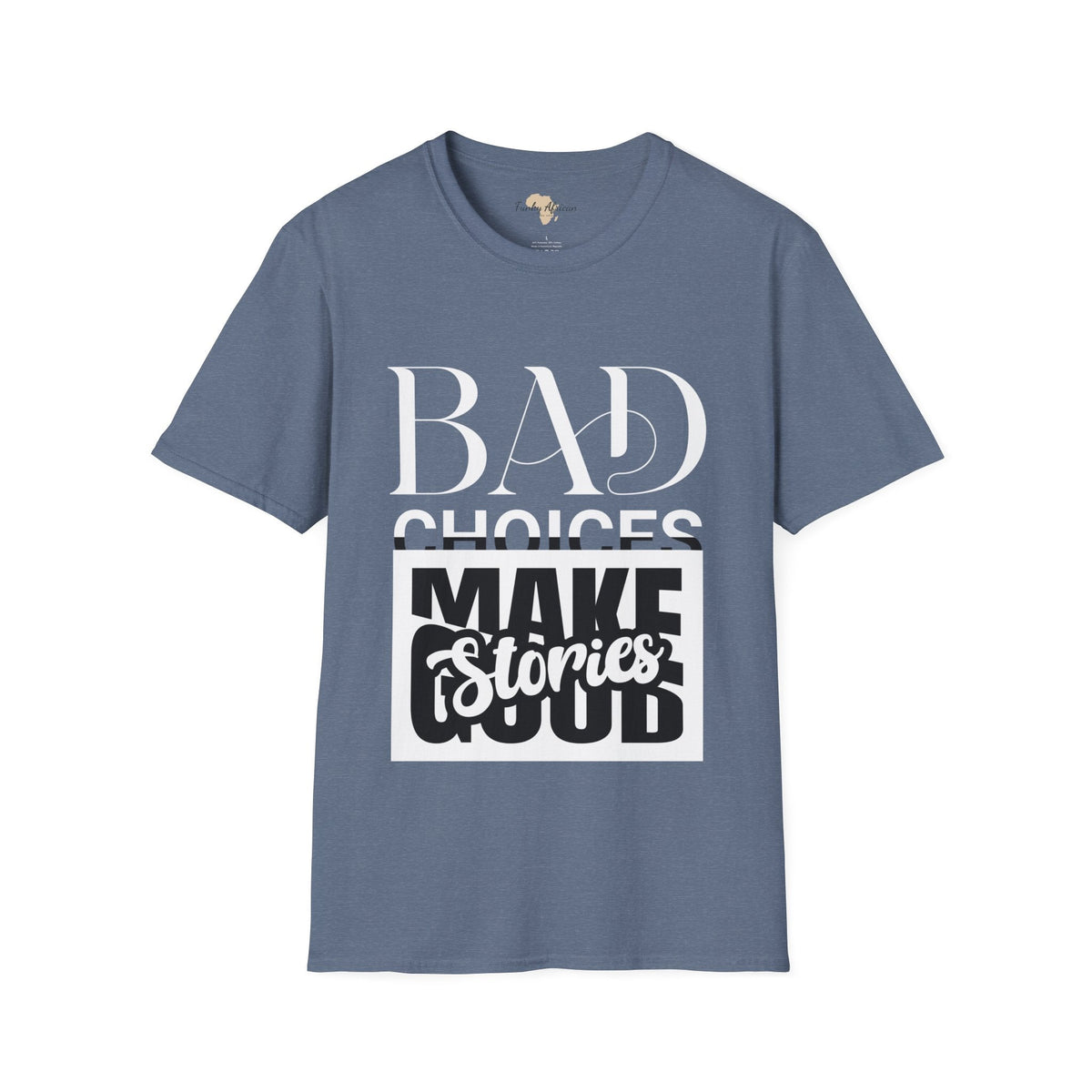 Bad Choices make good stories unisex tee Funky African