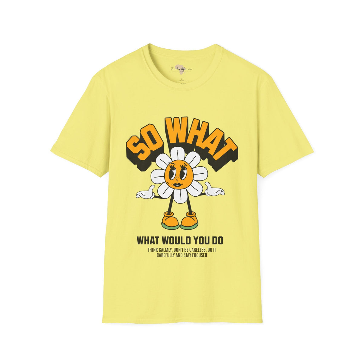 So what would you do unisex tee Funky African