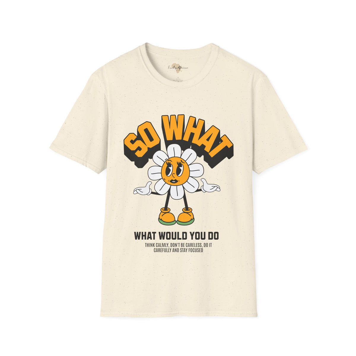 So what would you do unisex tee Funky African