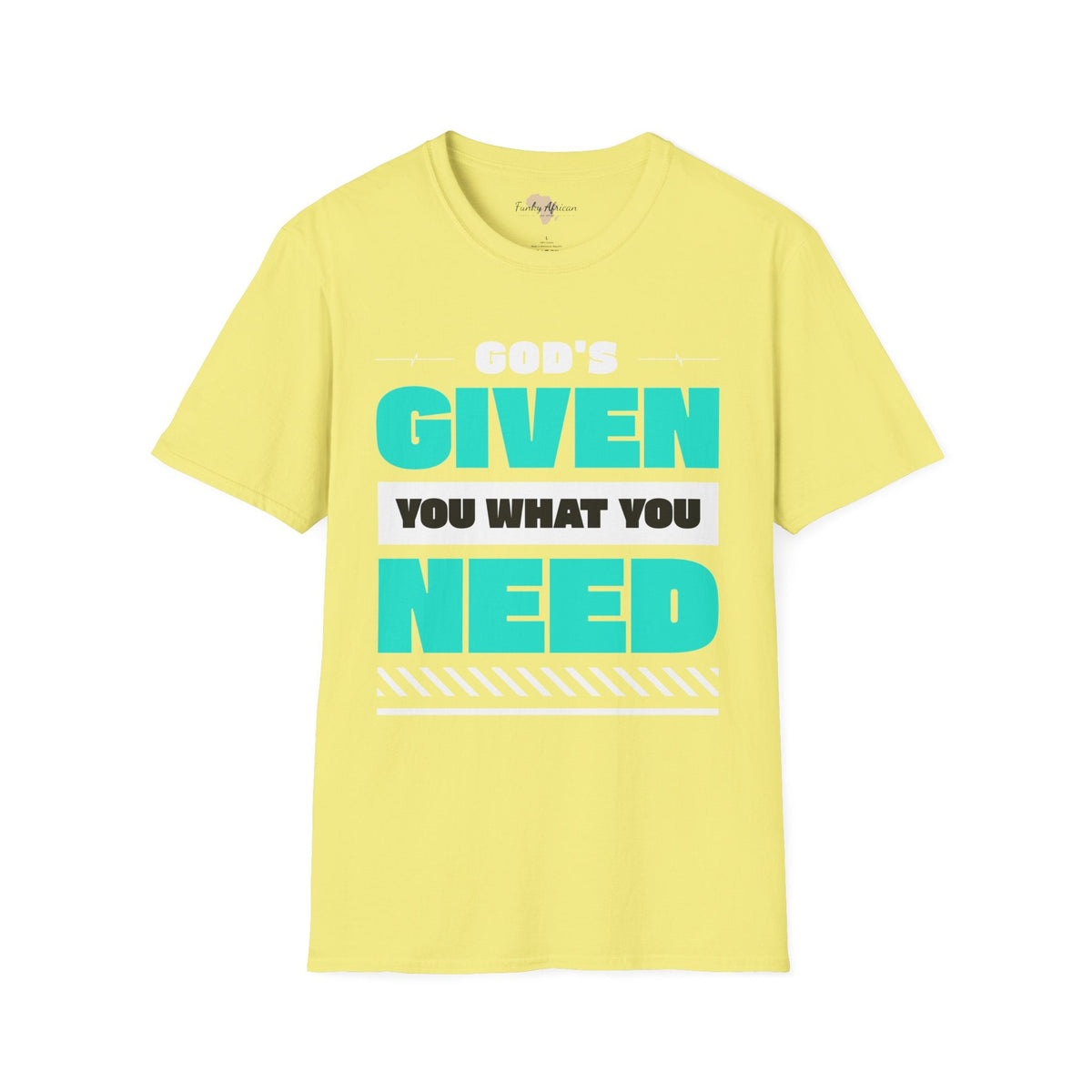 God's given you what you need unisex tee Funky African