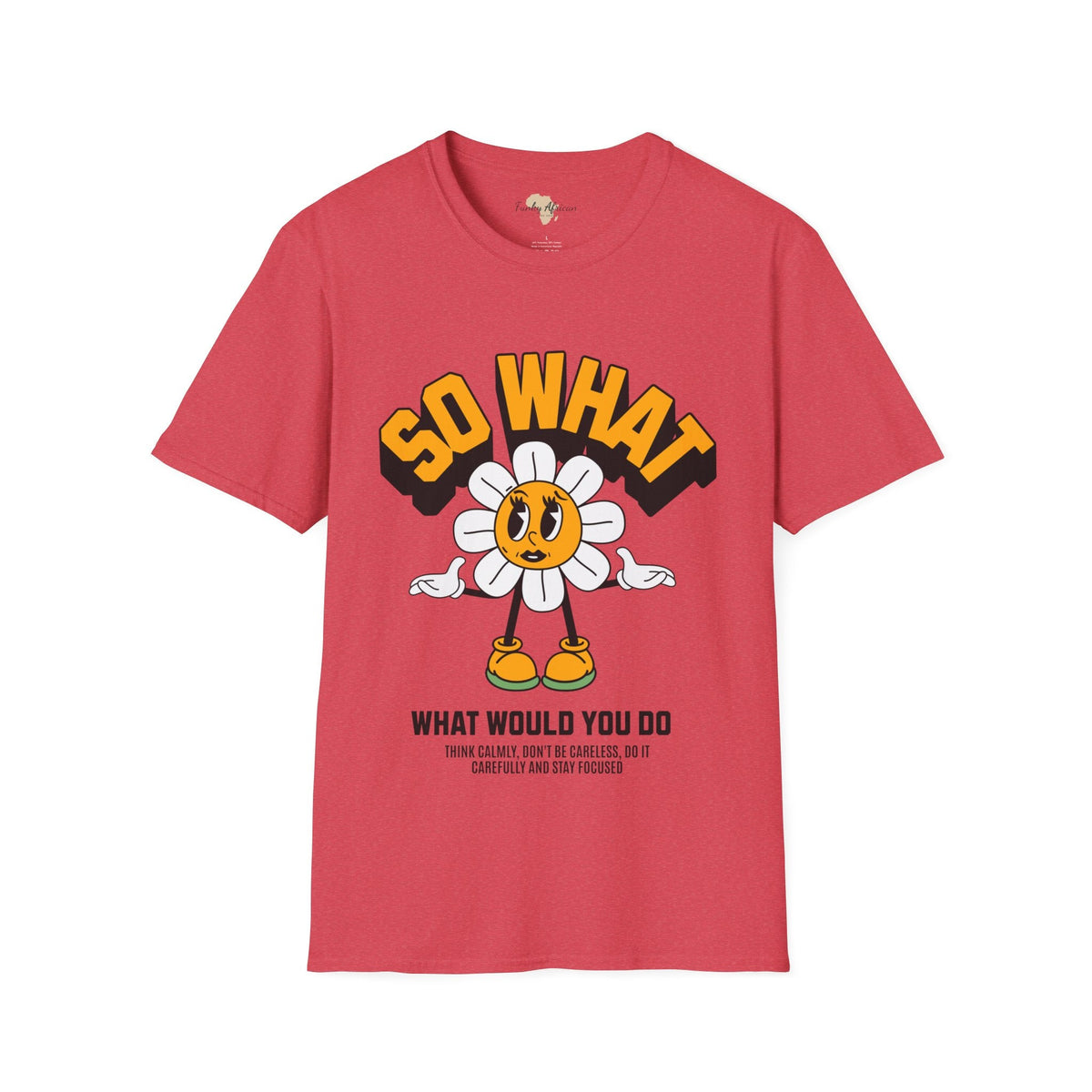 So what would you do unisex tee Funky African