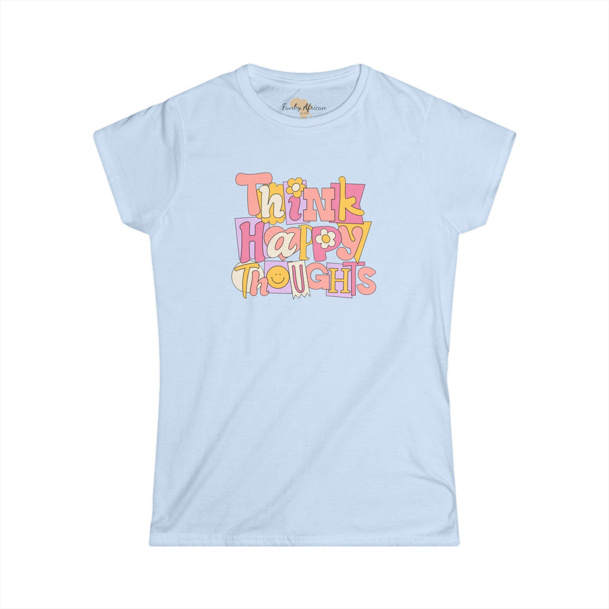 Think Happy Thoughts Women's Softstyle Tee Funky African