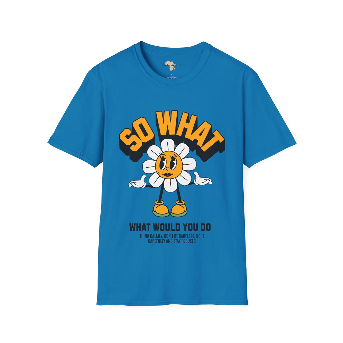 So what would you do unisex tee Funky African