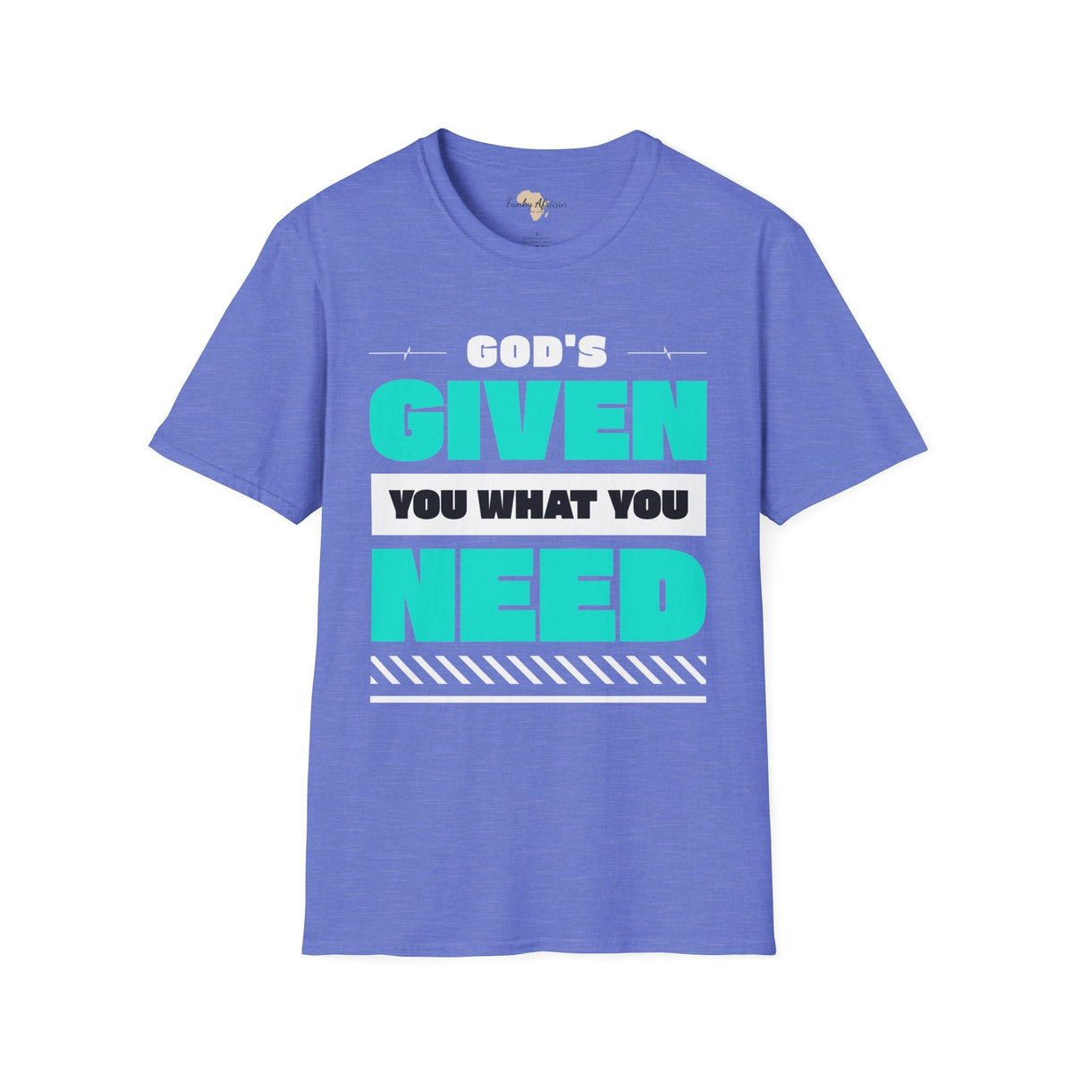 God's given you what you need unisex tee Funky African