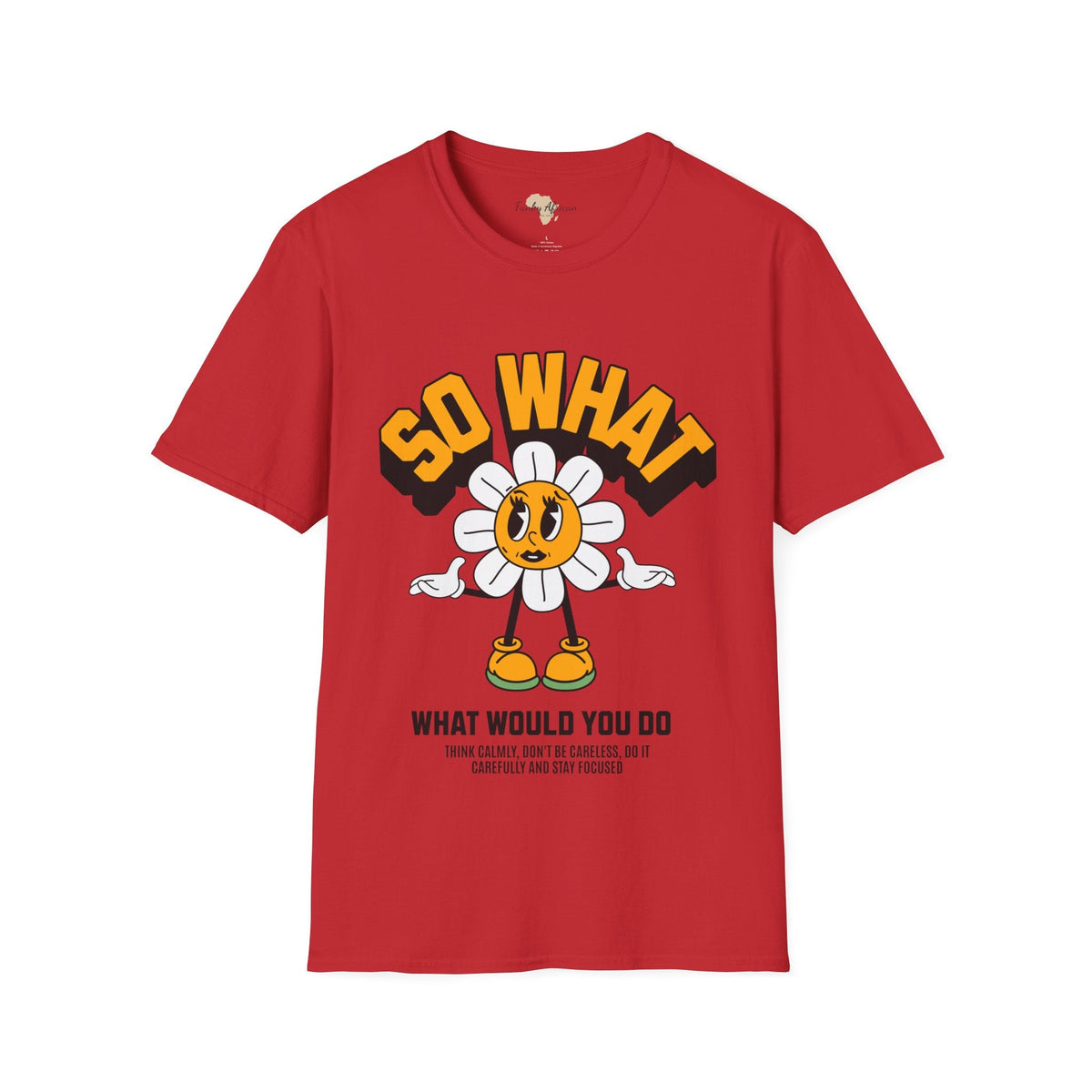 So what would you do unisex tee Funky African