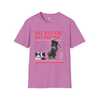 Go big or go home unisex softstyle tee