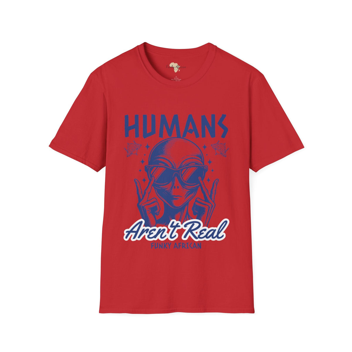 Humans aren't real unisex tee Funky African