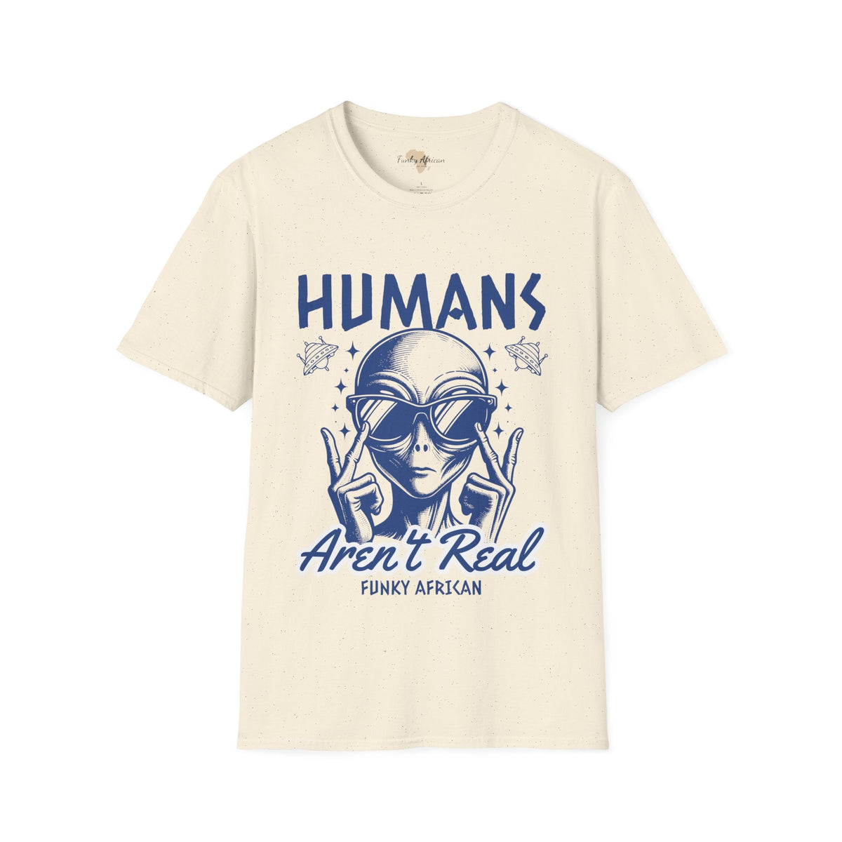 Humans aren't real unisex tee Funky African