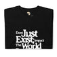 Just don't exist unisex tee