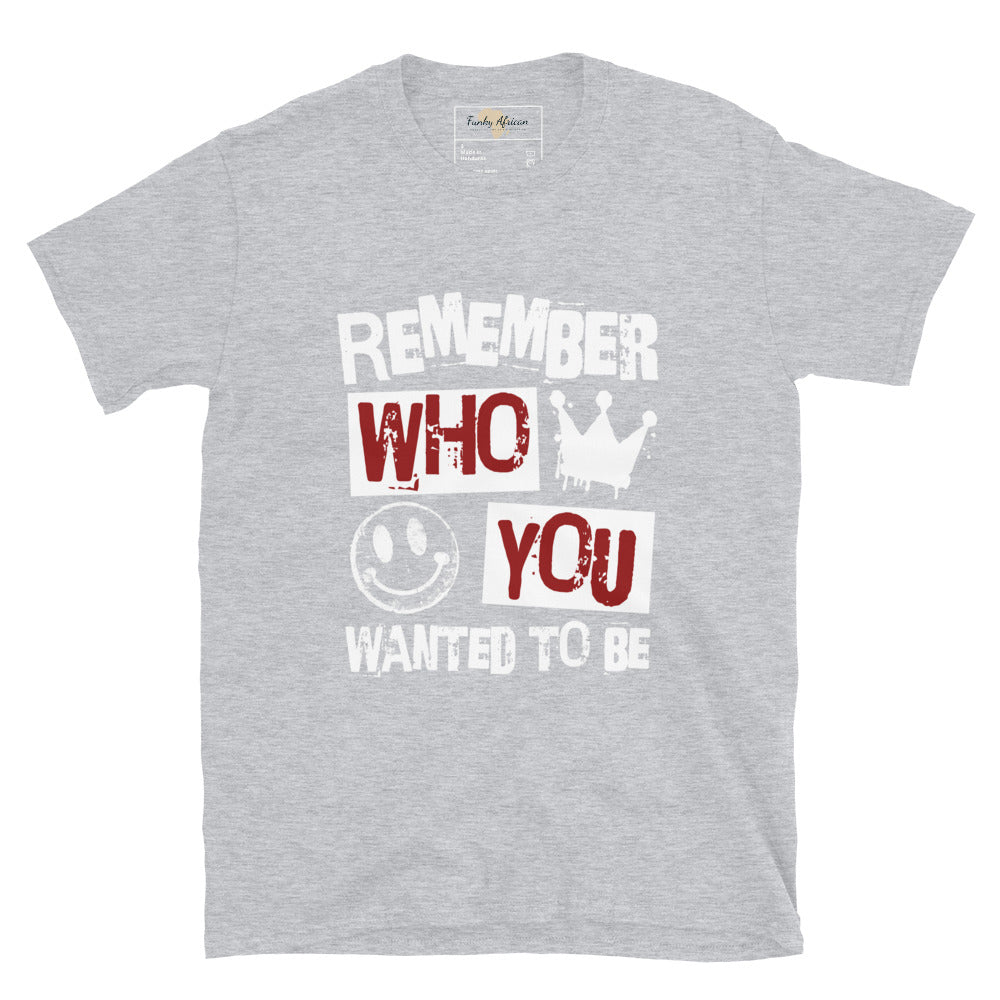 Remember who you wanted to be unisex tee Funky African
