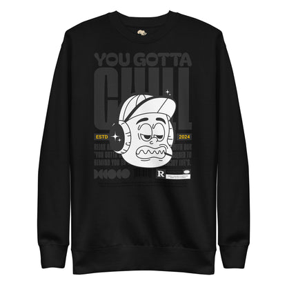 You gotta chill unisex premium sweatshirt