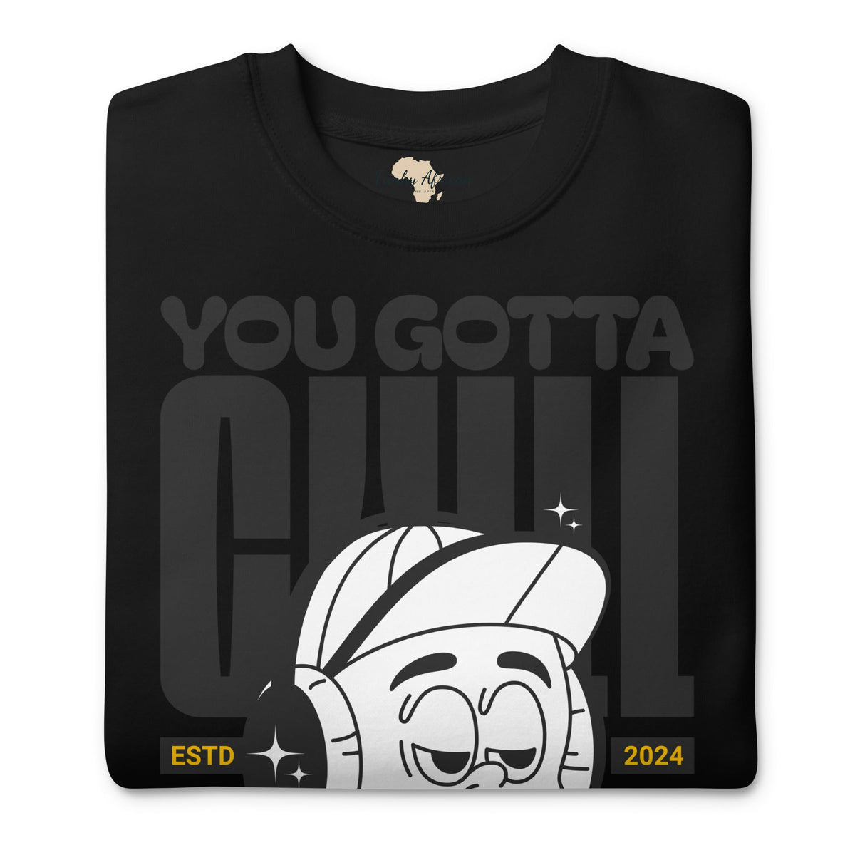 You gotta chill unisex premium sweatshirt Funky African