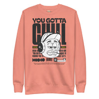 You gotta chill unisex premium sweatshirt