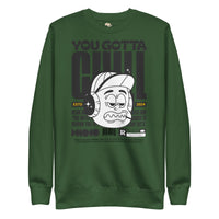 You gotta chill unisex premium sweatshirt