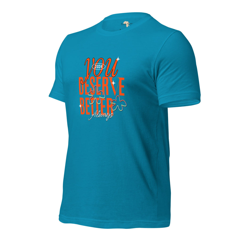 You Deserve Better Unisex t-shirt Funky African