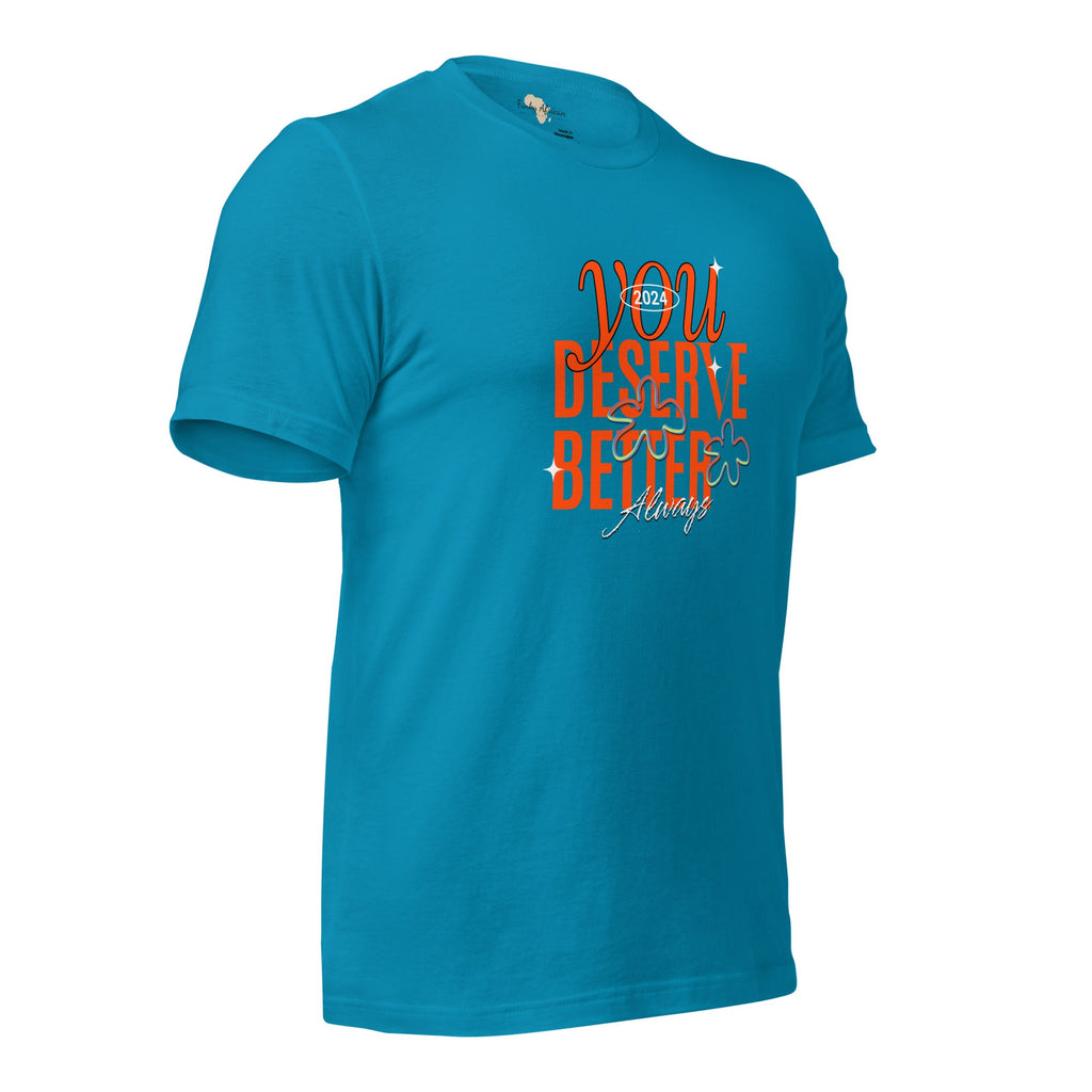 You Deserve Better Unisex t-shirt Funky African