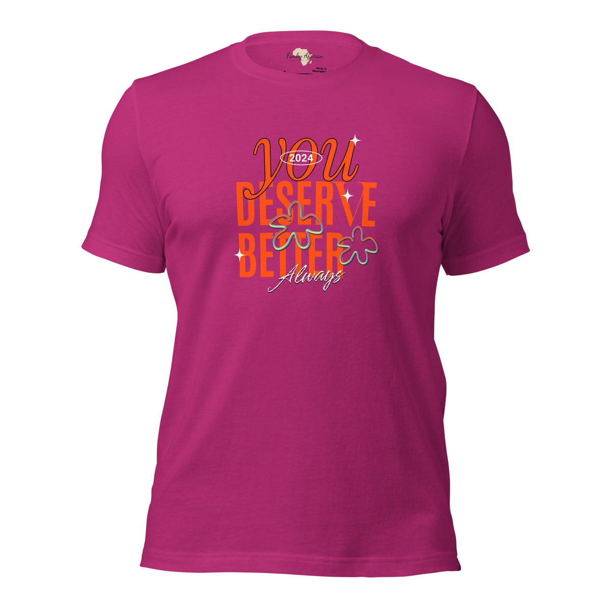 You Deserve Better Unisex t-shirt Funky African