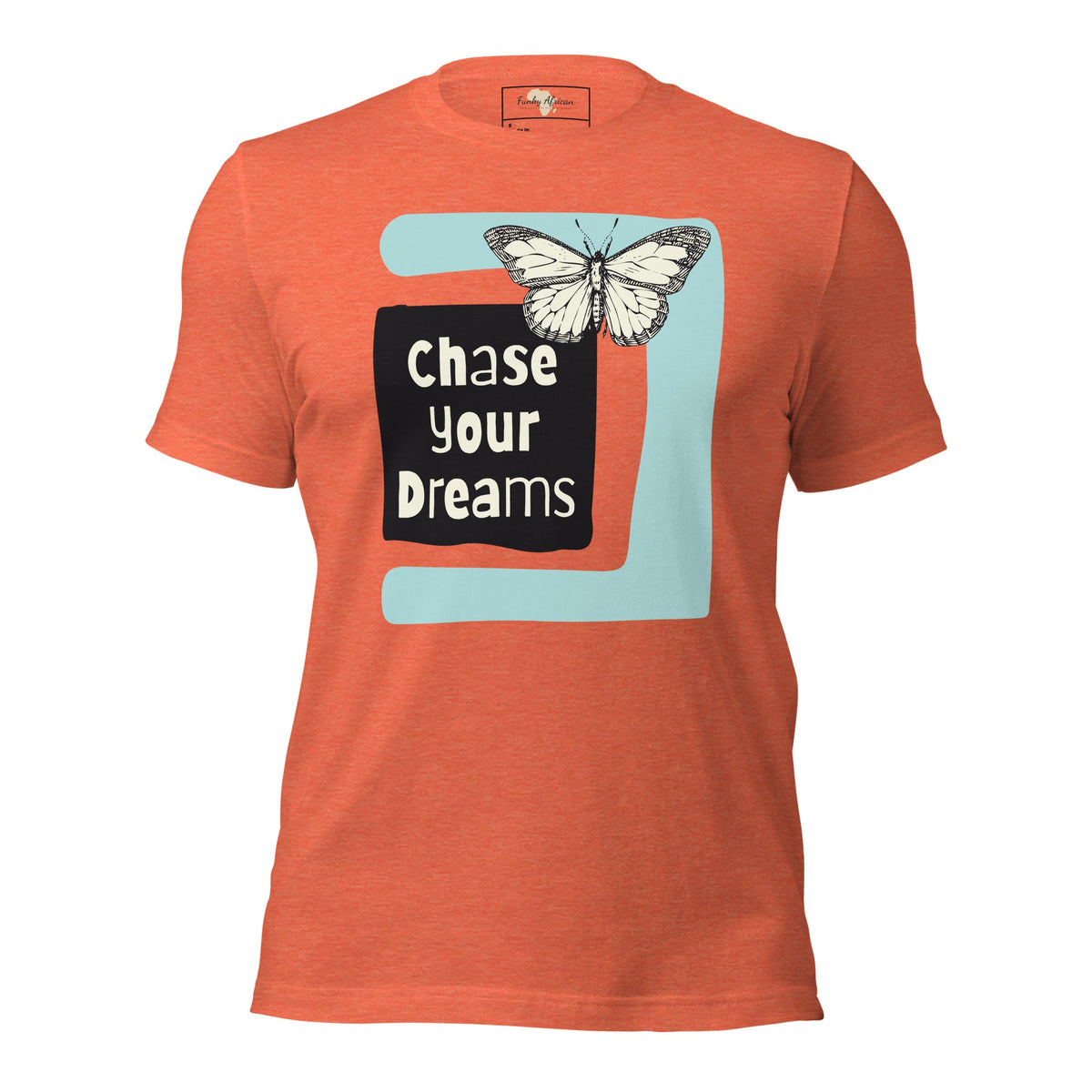 Chase Your Dreams Unisex t-shirt Funky African