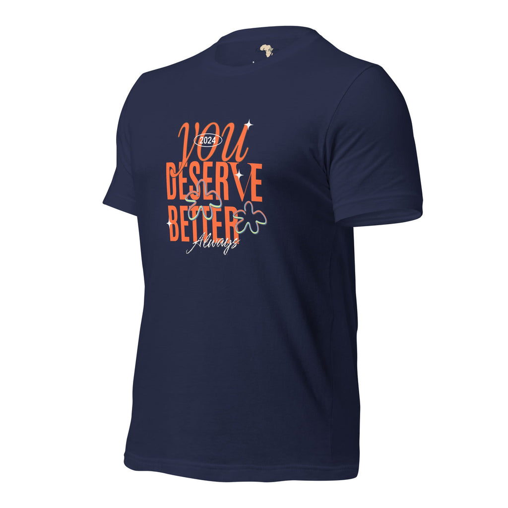 You Deserve Better Unisex t-shirt Funky African